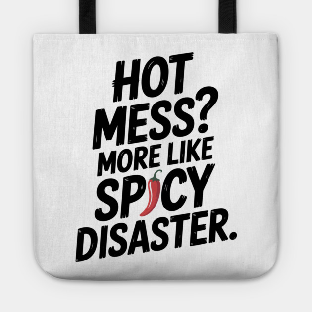 Hot Mess? More Like Spicy Disaster Tote by Frank Ring