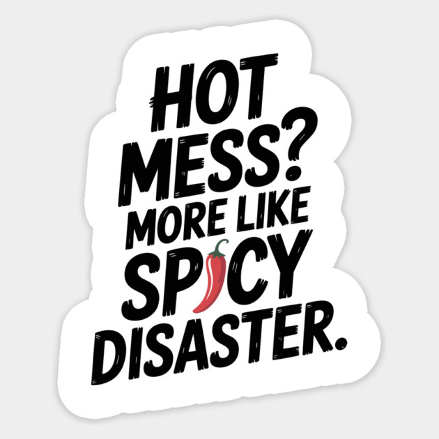 Hot Mess? More Like Spicy Disaster Sticker by Frank Ring