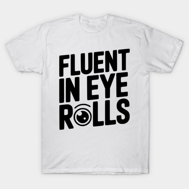 Fluent in Eye Rolls T-Shirt by Frank Ring