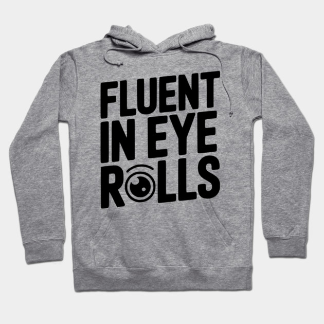 Fluent in Eye Rolls Hoodie by Frank Ring