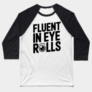 Fluent in Eye Rolls Baseball T-Shirt