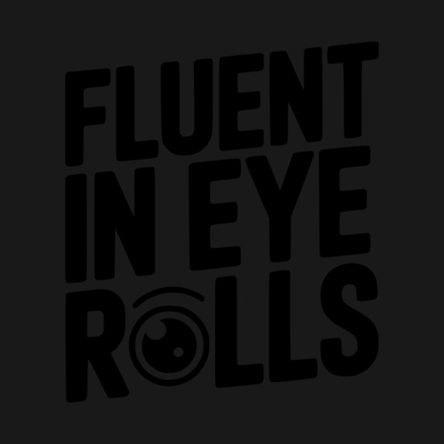 Fluent in Eye Rolls by Frank Ring