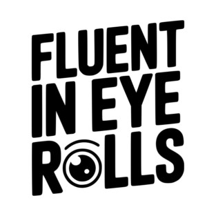 Fluent in Eye Rolls T-Shirt