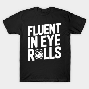 Fluent in Eye Rolls T-Shirt