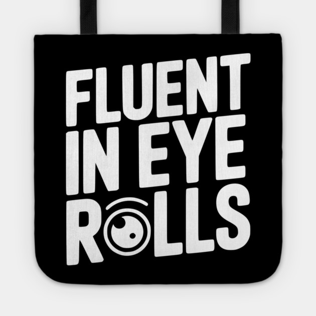 Fluent in Eye Rolls Tote by Frank Ring