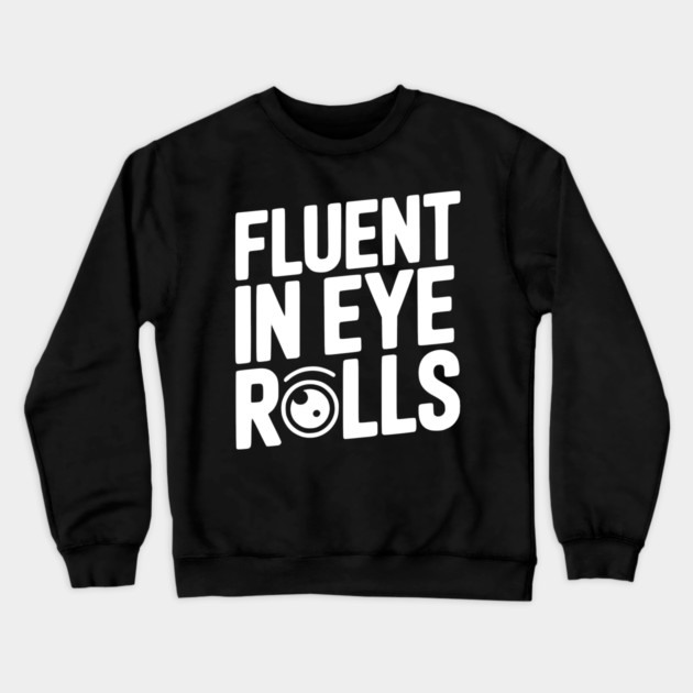Fluent in Eye Rolls Crewneck Sweatshirt by Frank Ring