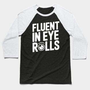 Fluent in Eye Rolls Baseball T-Shirt