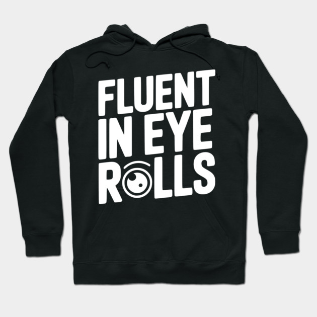 Fluent in Eye Rolls Hoodie by Frank Ring