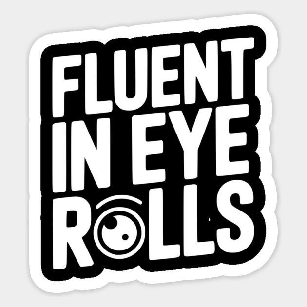Fluent in Eye Rolls Sticker by Frank Ring