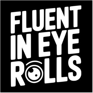 Fluent in Eye Rolls Posters and Art