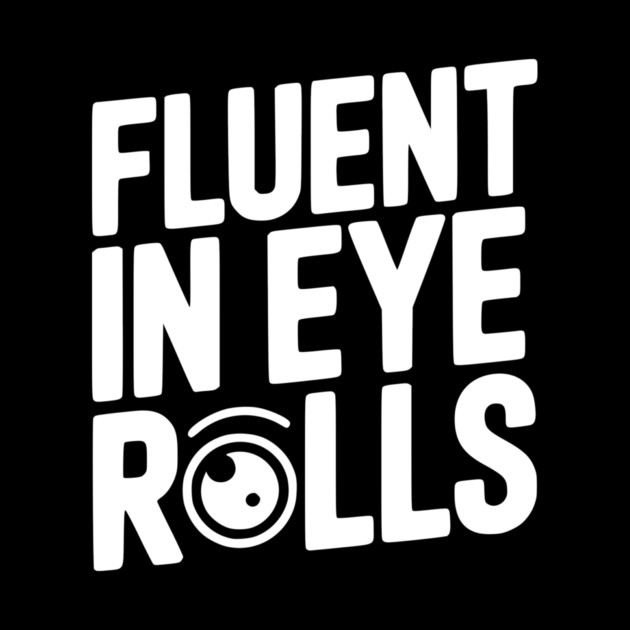 Fluent in Eye Rolls by Frank Ring