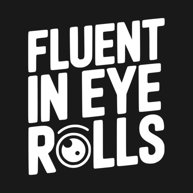 Fluent in Eye Rolls by Frank Ring
