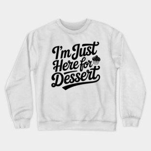 I’m Just Here for Dessert Crewneck Sweatshirt