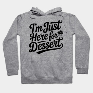 I’m Just Here for Dessert Hoodie