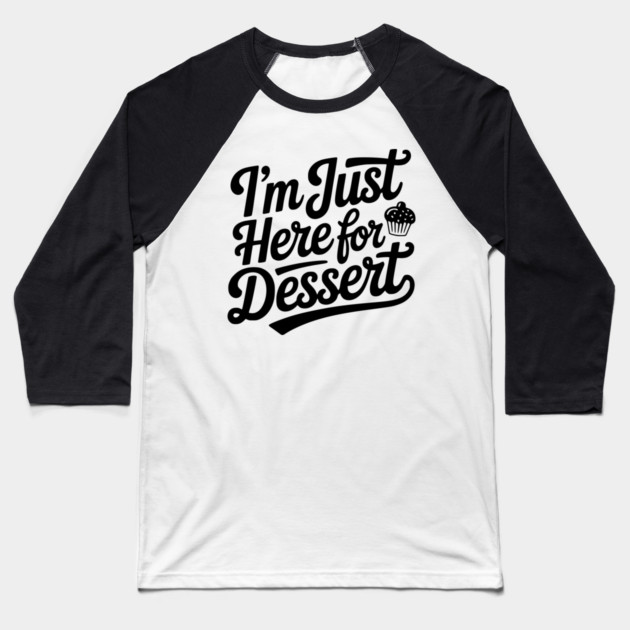 I’m Just Here for Dessert Baseball T-Shirt by Frank Ring