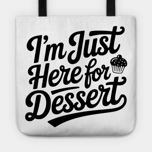 I’m Just Here for Dessert Tote by Frank Ring