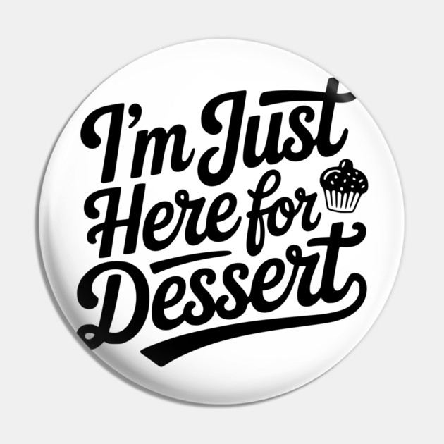 I’m Just Here for Dessert Pin by Frank Ring