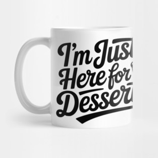 I’m Just Here for Dessert Mug