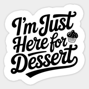 I’m Just Here for Dessert Sticker