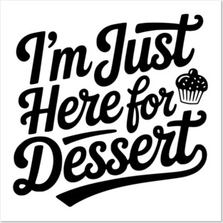 I’m Just Here for Dessert Posters and Art
