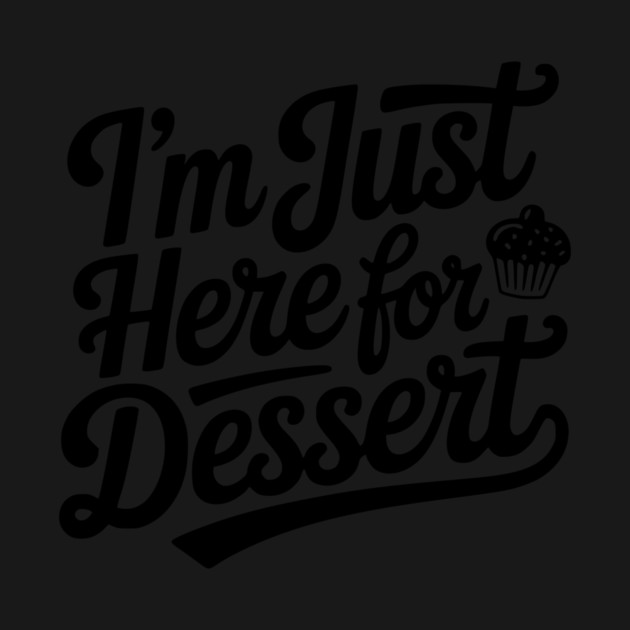 I’m Just Here for Dessert by Frank Ring
