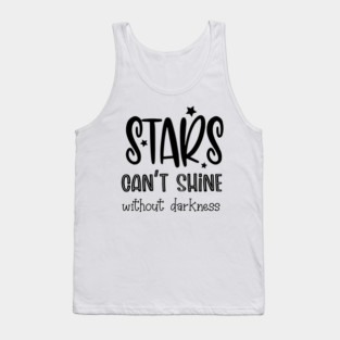 Stars Can't Shine Without Darkness, Motivational Quote, Typography Tank Top