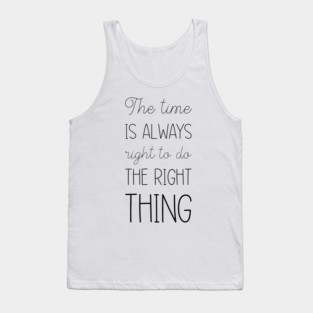 The Time Is Always Right To Do The Right Thing, Typography Tank Top