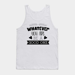 Whatever You Are Be A Good One, Hearts, Typography Tank Top