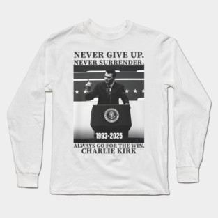 Never Give Up, Never Surrender   Charlie Kirk Long Sleeve T-Shirt