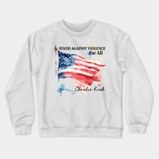 Stand Against Violence   Charlie Kirk Crewneck Sweatshirt