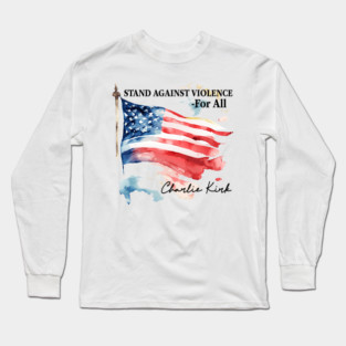 Stand Against Violence   Charlie Kirk Long Sleeve T-Shirt