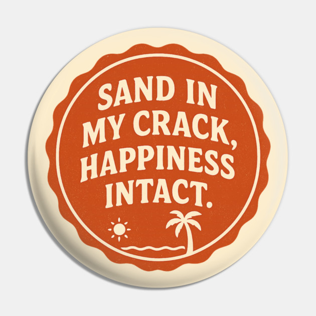 Sand in my crack, happiness intact. Pin by DIGITAL MERCH CREATIONS