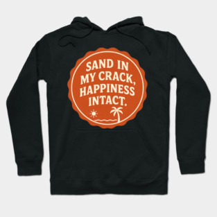 Sand in my crack, happiness intact. Hoodie
