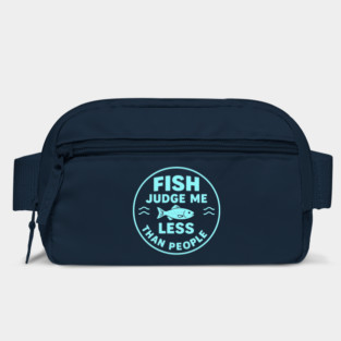 Fish judge me less than people. Bag