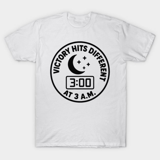 Victory hits different at 3 a.m. T-Shirt by DIGITAL MERCH CREATIONS