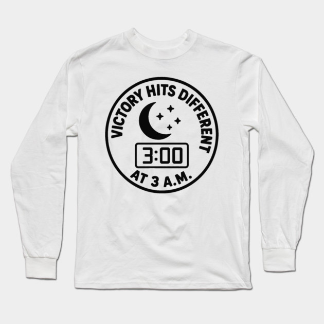 Victory hits different at 3 a.m. Long Sleeve T-Shirt by DIGITAL MERCH CREATIONS