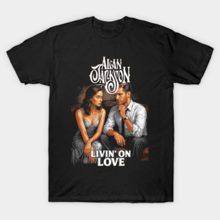 Livin' on Love Alan Jackson T-Shirt