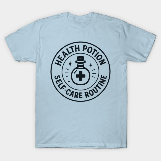 Health potion, Self-care routine T-Shirt by DIGITAL MERCH CREATIONS