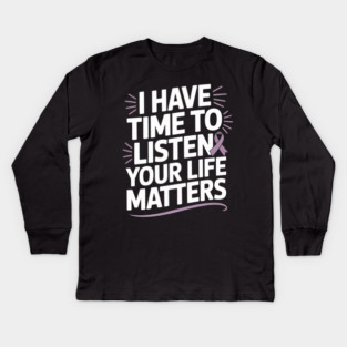 I Have Time to Listen Your Life Matters Suicide Awareness Kids Long Sleeve T-Shirt