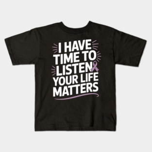 I Have Time to Listen Your Life Matters Suicide Awareness Kids T-Shirt