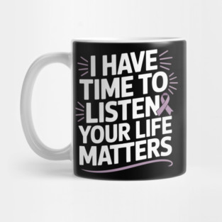 I Have Time to Listen Your Life Matters Suicide Awareness Mug