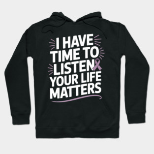 I Have Time to Listen Your Life Matters Suicide Awareness Hoodie
