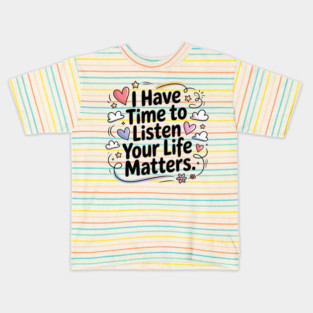 Suicide Awareness I Have Time to Listen Your Life Matters Kids T-Shirt