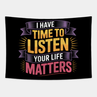 I Have Time to Listen Your Life Matters Suicide Prevention Tapestry