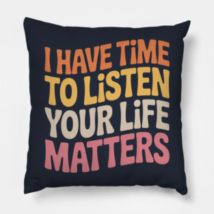Groovy I Have Time to Listen Your Life Matters Pillow