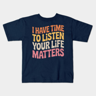 Groovy I Have Time to Listen Your Life Matters Kids T-Shirt
