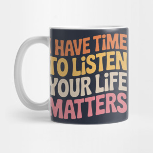 Groovy I Have Time to Listen Your Life Matters Mug