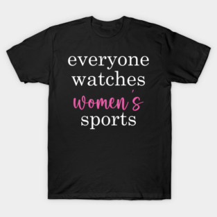 Everyone Is Watching, Watches So Many Women's All Sports 413 T-Shirt