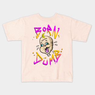 BORN DUMB Kids T-Shirt