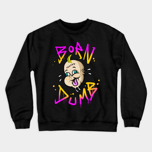 BORN DUMB Crewneck Sweatshirt